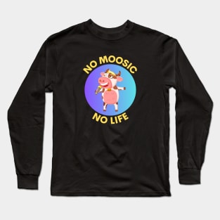 No Moosic No Life | No Music No Life Cow Pun Long Sleeve T-Shirt